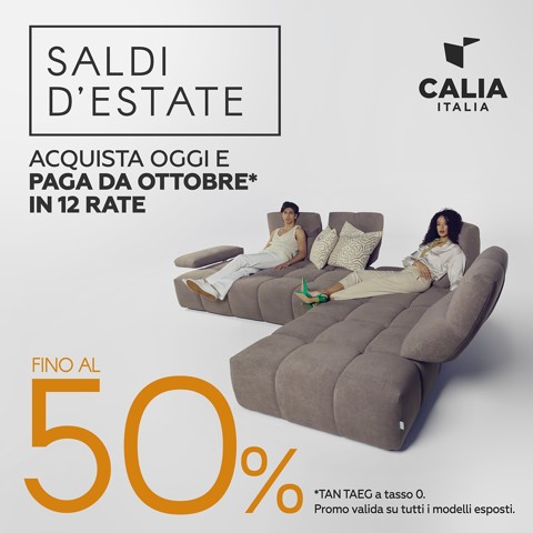 SALDI D'ESTATE CALIA: Acquista Oggi e Paga da Ottobre in 12 Rate